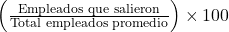  \left( \frac{\text{Empleados que salieron}}{\text{Total empleados promedio}} \right) \times 100 